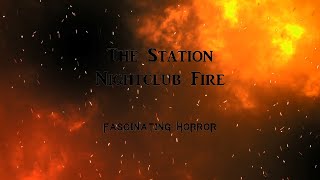 The Station Nightclub Fire  A Short Documentary  Fascinating Horror [upl. by Ennairb975]